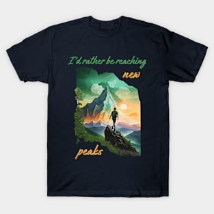 I'd rather be reaching new peaks. Climbing T-Shirt